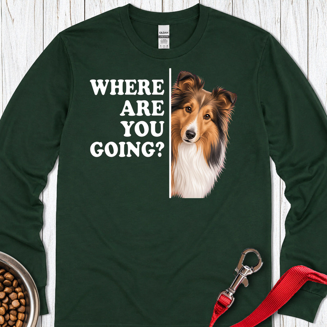 Shetland Sheepdog Where Are You Going Long Sleeve Shirt Gift For Dog Lover