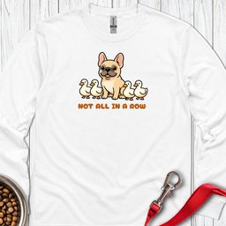 Not All Ducks In A Row Frenchie Long Sleeve Shirt Gift For Duck Lover