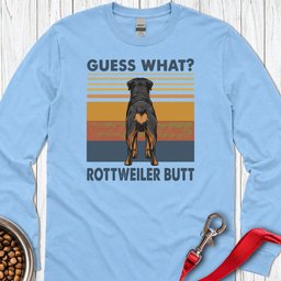 Rottweiler Guess What Long Sleeve Shirt Gift For Dog Lover