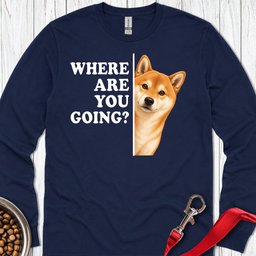 Shiba Inu Where Are You Going Long Sleeve Shirt Gift For Dog Lover
