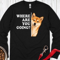 Shiba Inu Where Are You Going Long Sleeve Shirt Gift For Dog Lover