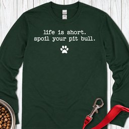 Spoil Your Pit Bull Long Sleeve Shirt Gift For Dog Lover