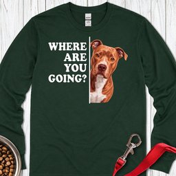 Pitbull Red Nose Where Are You Going Long Sleeve Shirt Gift For Dog Lover