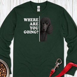 Standard Poodle Where Are You Going Black Long Sleeve Shirt Gift For Dog Lover