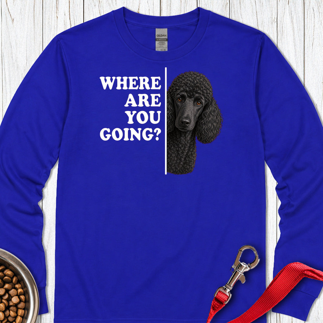 Standard Poodle Where Are You Going Black Long Sleeve Shirt Gift For Dog Lover