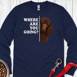 Standard Poodle Where Are You Going Chocolate Long Sleeve Shirt Gift For Dog Lover