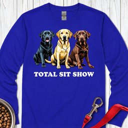 Total Sit Show Labrador Long Sleeve Shirt Gift For Dog Lover