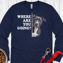 Pitbull Blue Where Are You Going Long Sleeve Shirt Gift For Dog Lover