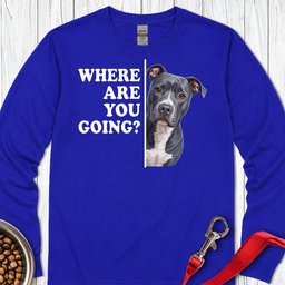 Pitbull Blue Where Are You Going Long Sleeve Shirt Gift For Dog Lover