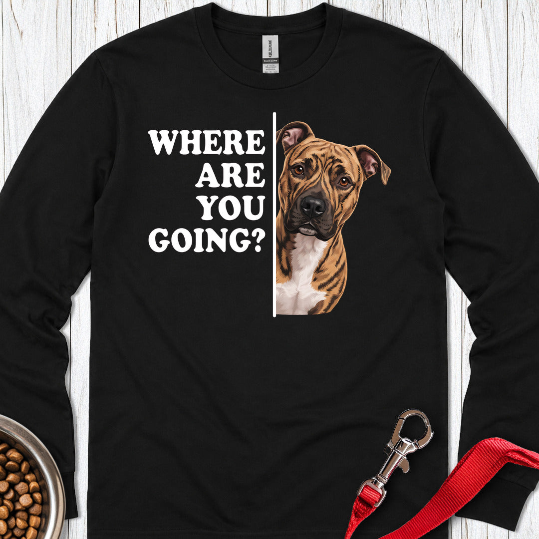 Pitbull Brindle Where Are You Going Long Sleeve Shirt Gift For Dog Lover