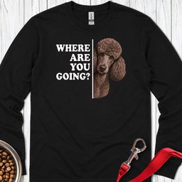 Standard Poodle Where Are You Going 2 Long Sleeve Shirt Gift For Dog Lover