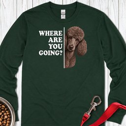 Standard Poodle Where Are You Going 2 Long Sleeve Shirt Gift For Dog Lover
