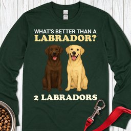 Whats Better Than A Labrador Long Sleeve Shirt Gift For Dog Lover