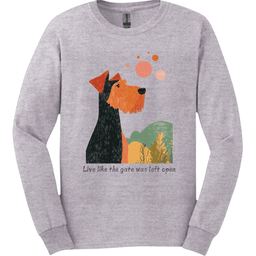 Airedale Live Like The Gate Was Left Open Long Sleeve Shirt Gift For Dog Lover