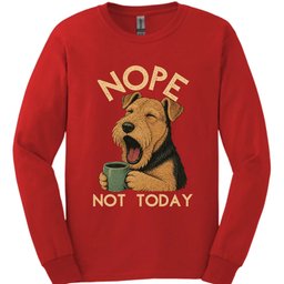 Airedale Not Today Long Sleeve Shirt Gift For Dog Lover