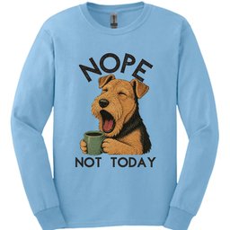Airedale Not Today Long Sleeve Shirt Gift For Dog Lover