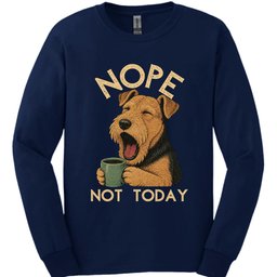 Airedale Not Today Long Sleeve Shirt Gift For Dog Lover