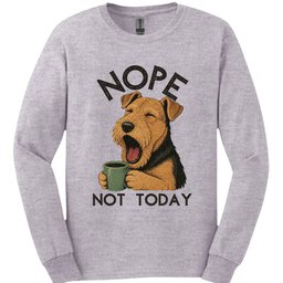 Airedale Not Today Long Sleeve Shirt Gift For Dog Lover