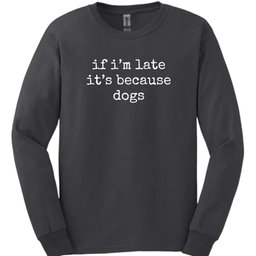 Because Dogs Long Sleeve Shirt Gift For Dog Lover