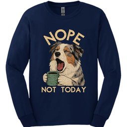 Australian Shepherd Not Today Long Sleeve Shirt Gift For Dog Lover