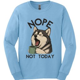 Alaskan Malamute Not Today Long Sleeve Shirt Gift For Dog Lover