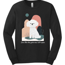 Bichon Frise Live Like The Gate Was Left Open Long Sleeve Shirt Gift For Dog Lover