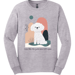 Bichon Frise Live Like The Gate Was Left Open Long Sleeve Shirt Gift For Dog Lover