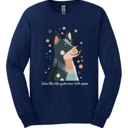 Blue Heeler Live Like The Gate Was Left Open Long Sleeve Shirt Gift For Dog Lover