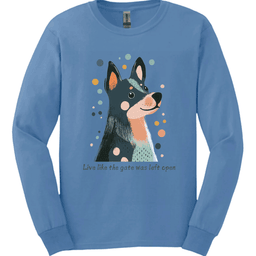 Blue Heeler Live Like The Gate Was Left Open Long Sleeve Shirt Gift For Dog Lover