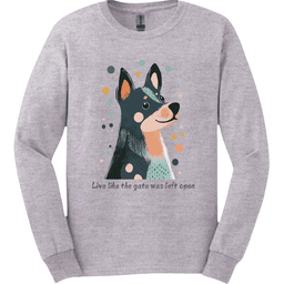 Blue Heeler Live Like The Gate Was Left Open Long Sleeve Shirt Gift For Dog Lover