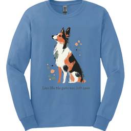 Australian Shepherd Live Like The Gate Was Left Open Long Sleeve Shirt Gift For Dog Lover