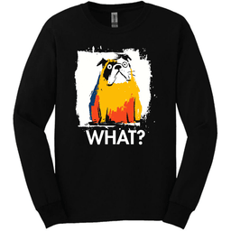 Bulldog What Dog Long Sleeve Tee Gift For Dog Lover