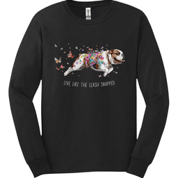 Bulldog Live Like The Leash Snapped Long Sleeve Shirt Gift For Dog Lover