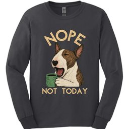 Bull Terrier Not Today Long Sleeve Shirt Gift For Dog Lover