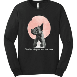 Cane Corso Live Like The Gate Was Left Open Long Sleeve Shirt Gift For Dog Lover