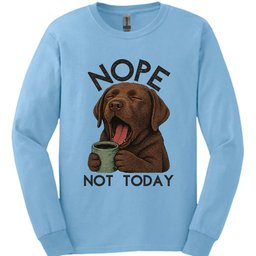 Chocolate Labrador Not Today Long Sleeve Shirt Gift For Dog Lover