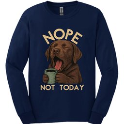 Chocolate Labrador Not Today Long Sleeve Shirt Gift For Dog Lover