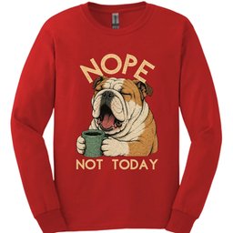Bulldog Not Today Long Sleeve Shirt Gift For Dog Lover