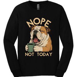 Bulldog Not Today Long Sleeve Shirt Gift For Dog Lover