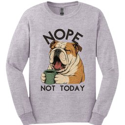 Bulldog Not Today Long Sleeve Shirt Gift For Dog Lover