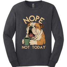 Bulldog Not Today Long Sleeve Shirt Gift For Dog Lover
