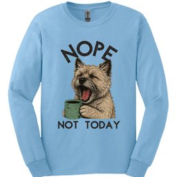 Cairn Terrier Not Today Long Sleeve Shirt Gift For Dog Lover