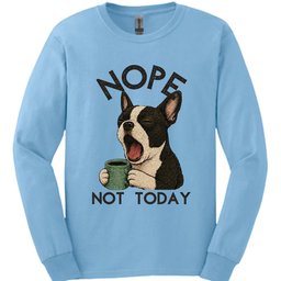 Boston Terrier Not Today Long Sleeve Shirt Gift For Dog Lover