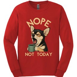 Chihuahua Not Today Long Sleeve Shirt Gift For Dog Lover