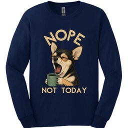 Chihuahua Not Today Long Sleeve Shirt Gift For Dog Lover