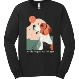 Brittany Live Like The Gate Was Left Open Long Sleeve Shirt Gift For Dog Lover