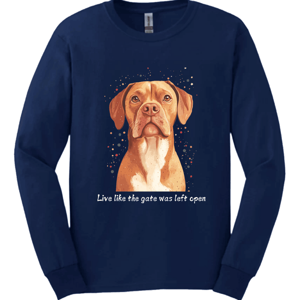 Dogue De Bordeaux Live Like The Gate Was Left Open Long Sleeve Shirt Gift For Dog Lover
