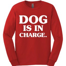Dog Is In Charge Long Sleeve Shirt Gift For Dog Lover