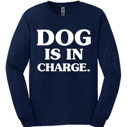 Dog Is In Charge Long Sleeve Shirt Gift For Dog Lover