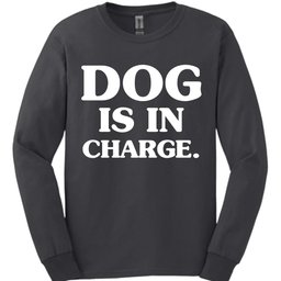 Dog Is In Charge Long Sleeve Shirt Gift For Dog Lover